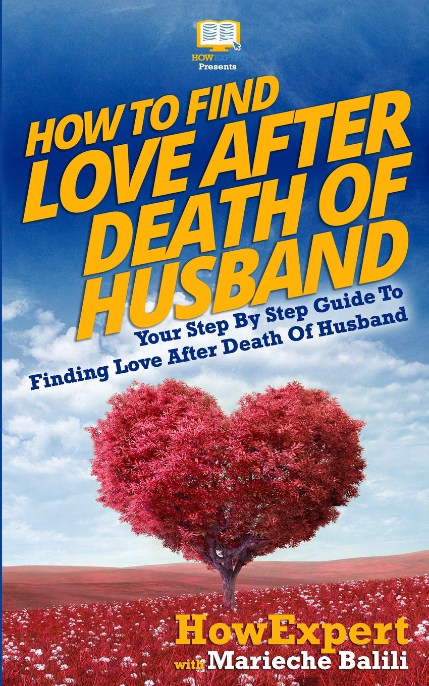 How To Find Love After Death Of Husband: Your Step-By-Step Guide To ...
