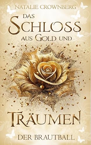Das Schloss aus Gold und Träumen: Der Brautball (Die Unköniglichen)