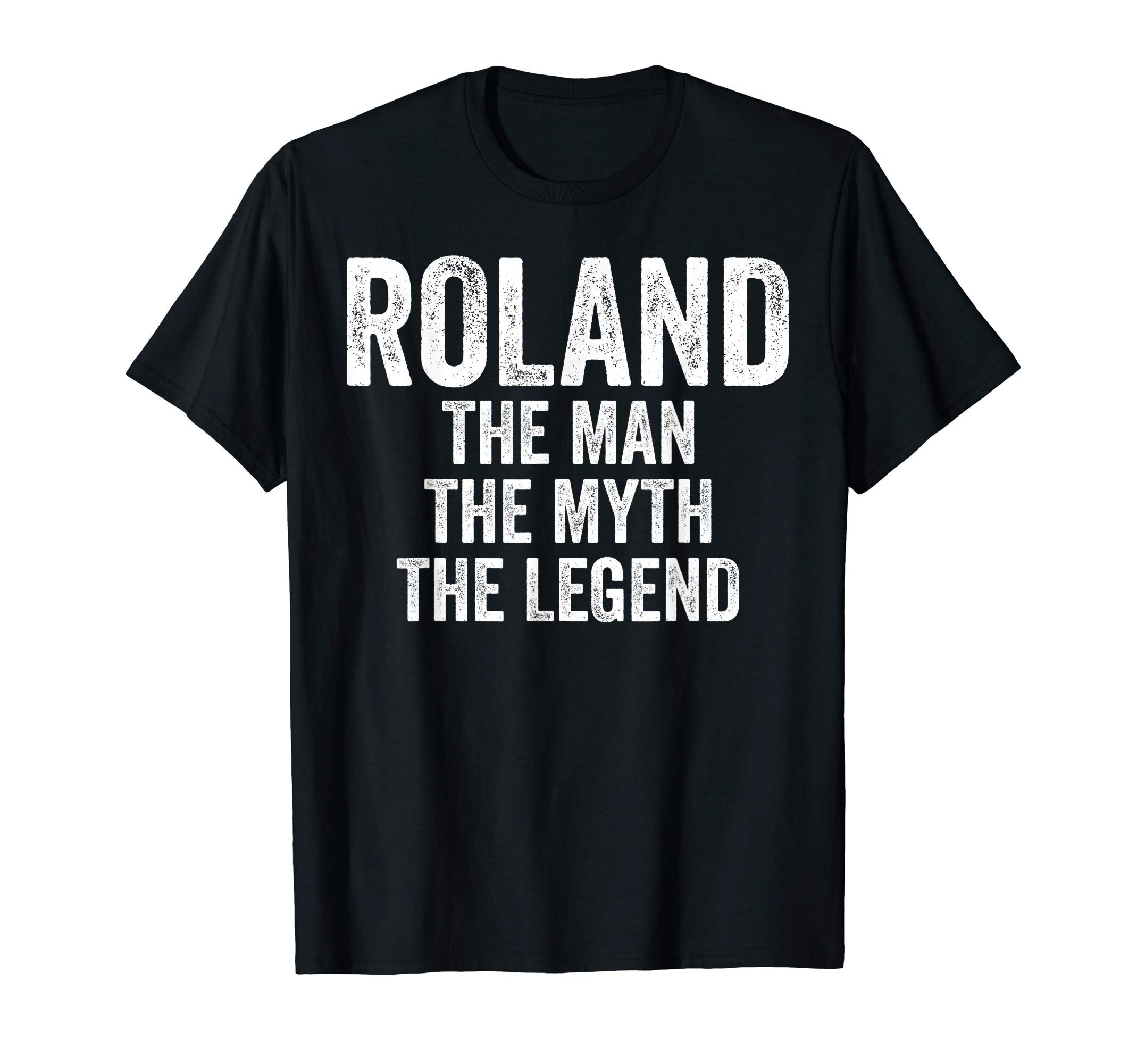 Name Roland Funny ShirtsMens Roland The Man The Myth The Legend Shirt First Name Roland T-Shirt