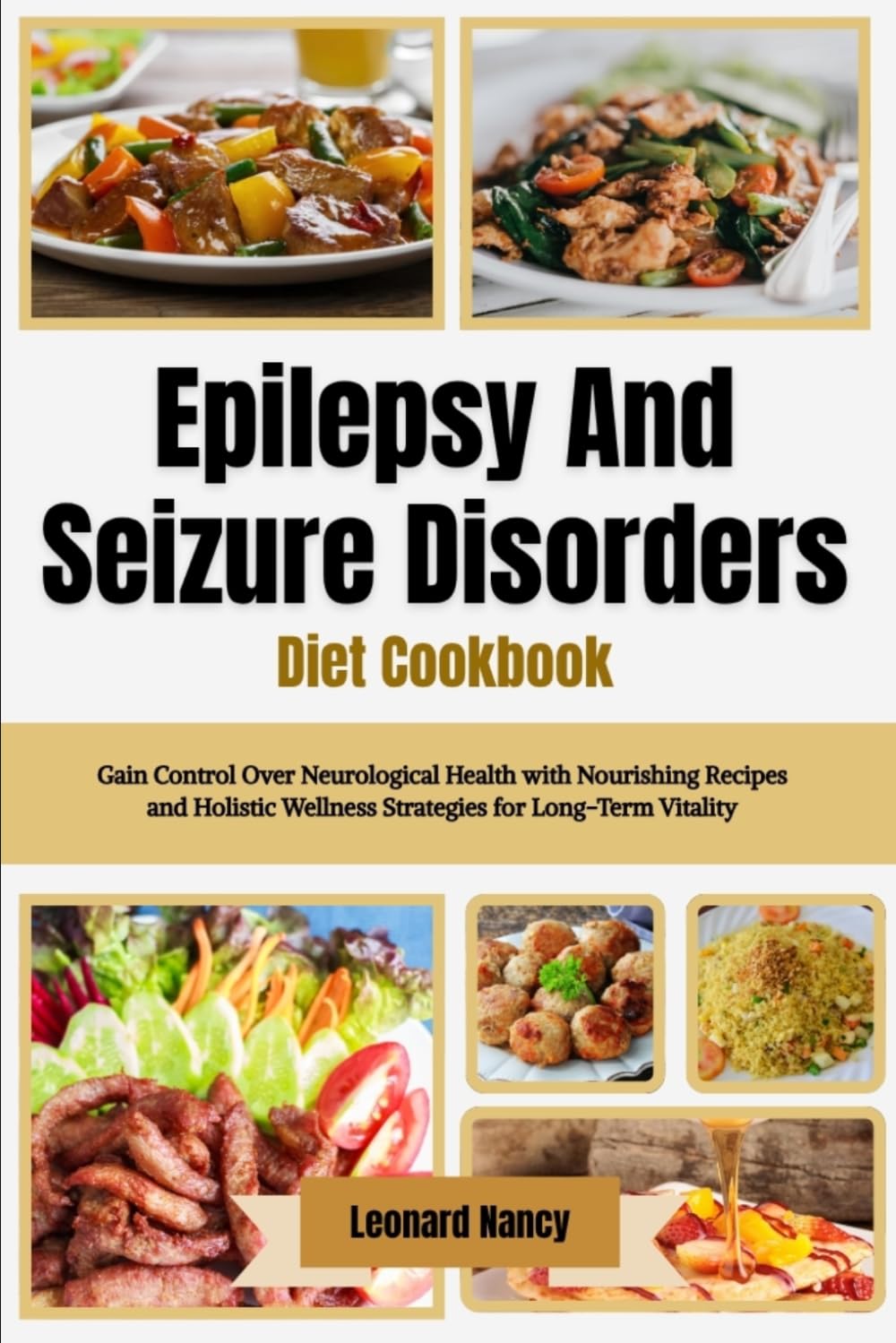 Epilepsy And Seizure Disorders Diet Cookbook: Gain Control Over Neurological Health with Nourishing Recipes and Holistic Wellness Strategies for Long-Term Vitality