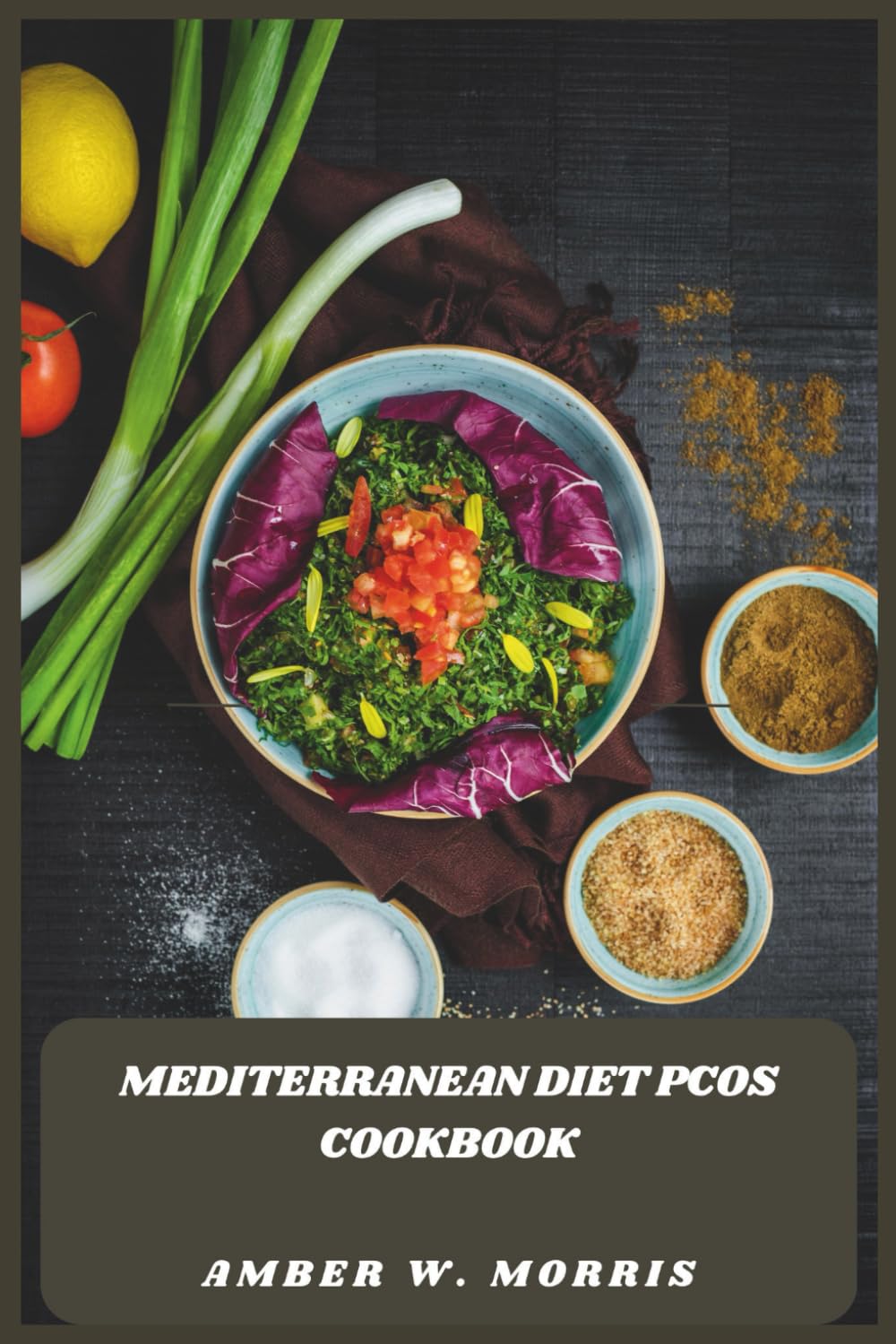 Mediterranean Diet PCOS Cookbook: Wholesome Recipes and Practical Guidance for Managing Symptoms, Enhancing Energy, and Eating with Confidence