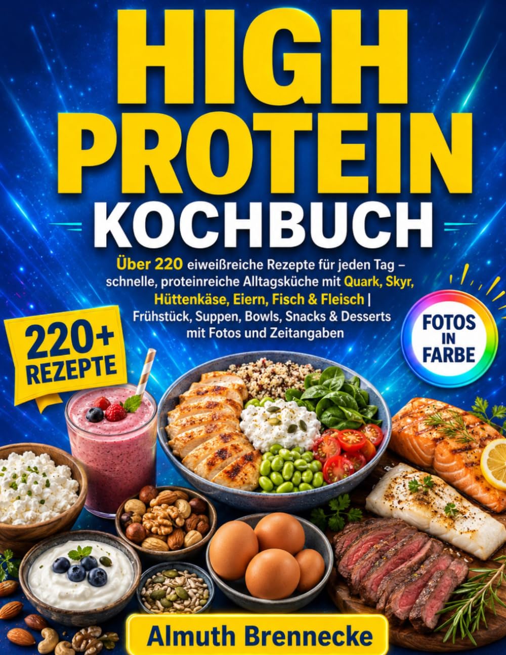 High Protein Kochbuch: Über 220 eiweißreiche Rezepte für jeden Tag – schnelle, proteinreiche Alltagsküche mit Quark, Skyr, Hüttenkäse, Eiern, Fisch & Fleisch | Frühstück, Suppen, Bowls, Snacks