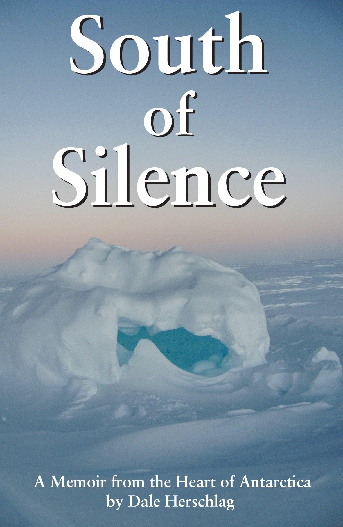 South of Silence: A Memoir from the heart of Antarctica (Historic)
