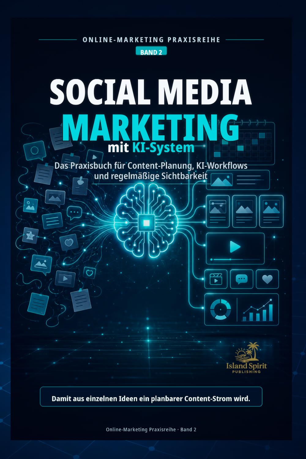 Social Media Marketing mit KI-System: Das Praxisbuch für Content-Planung, KI-Workflows und regelmäßige Sichtbarkeit (Online-Marketing Praxisreihe)