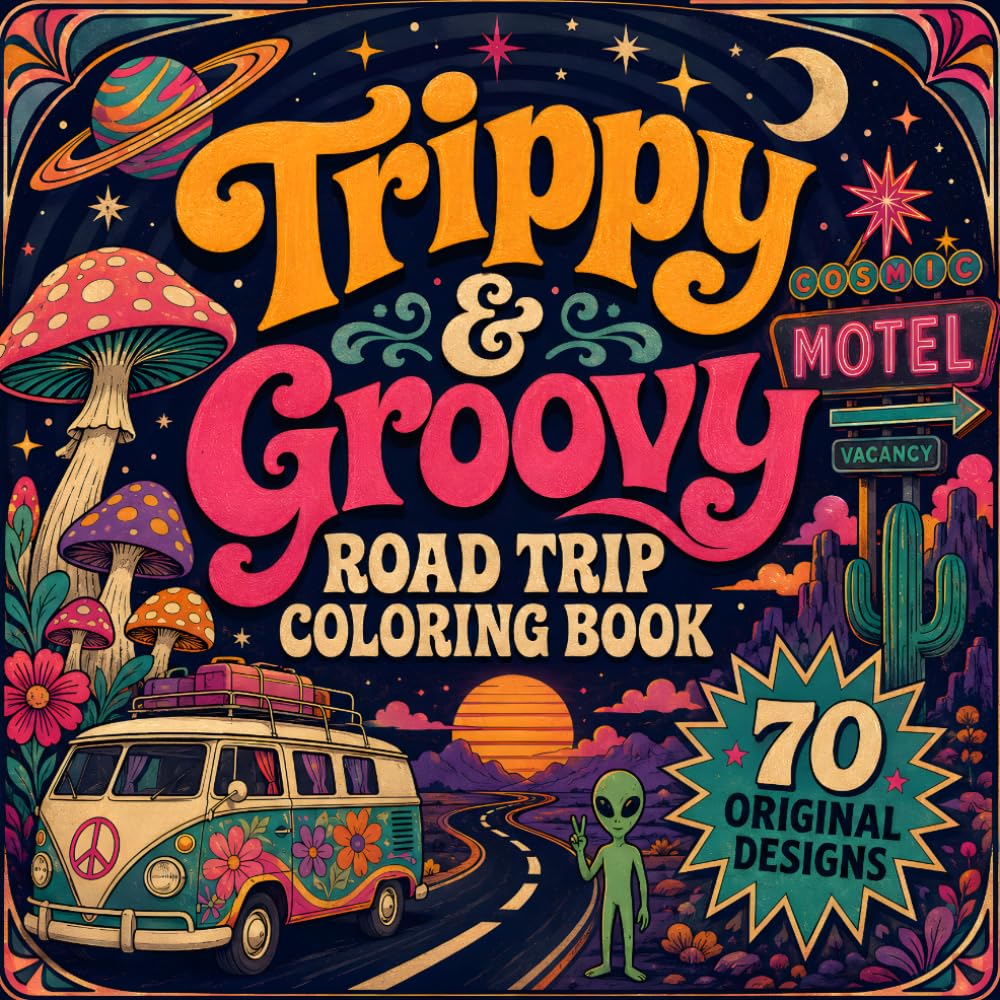 Trippy and Groovy Road Trip Coloring Book: 70 Retro Psychedelic Scenes for Adults with Cosmic Vans, Dreamy Motels, Mushrooms, Aliens and Bold Easy Designs