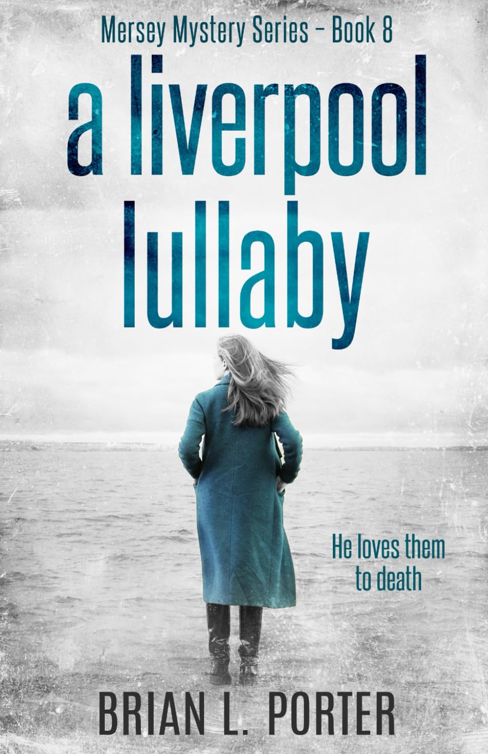 A Liverpool Lullaby: He Loves Them To Death (Mersey Murder Mysteries)