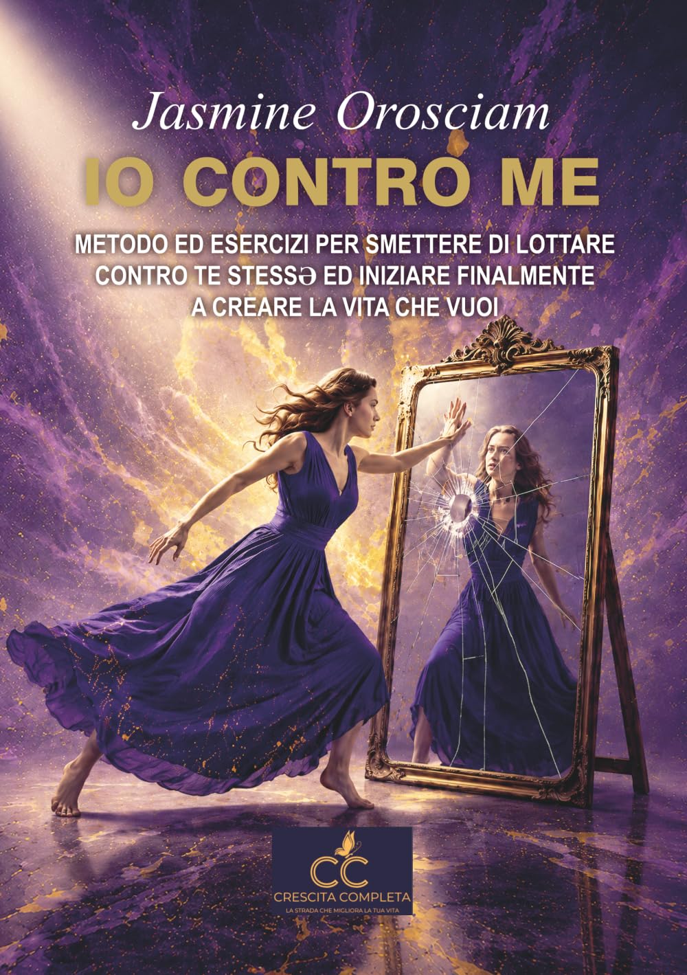 IO contro ME: Metodi ed esercizi per smettere di autosabotarti ed iniziare finalmente a creare la vita che vuoi