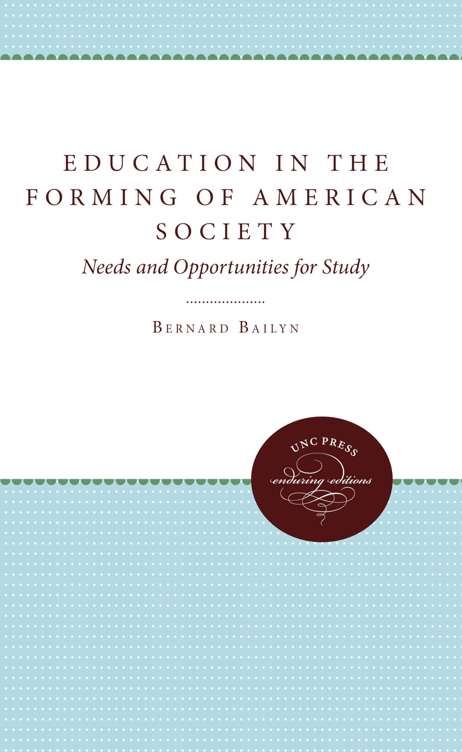 Education in the Forming of American Society: Needs and Opportunities for Study (Needs and Opportunities for Study: Unc Press Enduring Editions)