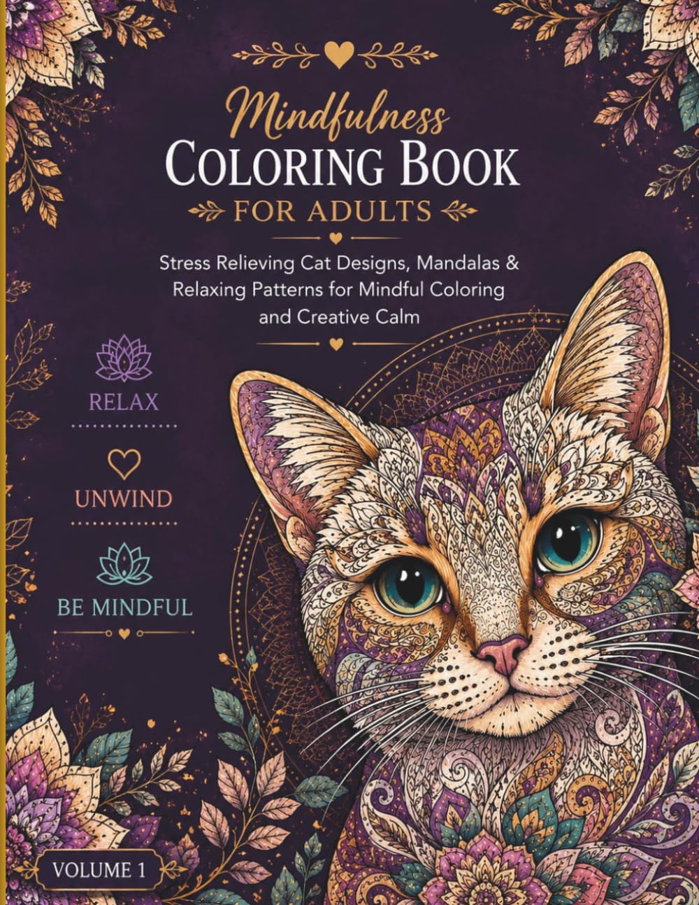 Mindfulness Coloring Book For Adults: Relaxing Cat Designs, Floral Mandalas & Stress Relieving Patterns for Relaxation, Creativity and Mindful Coloring | Volume 1