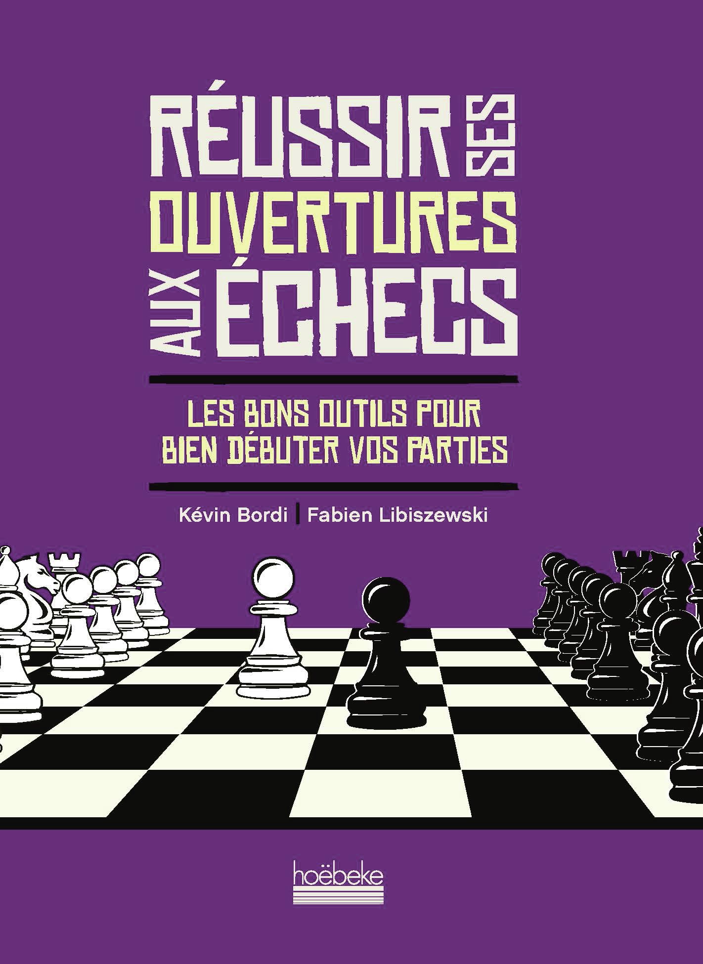 Réussir ses ouvertures aux échecs: Les bons outils pour bien débuter vos parties