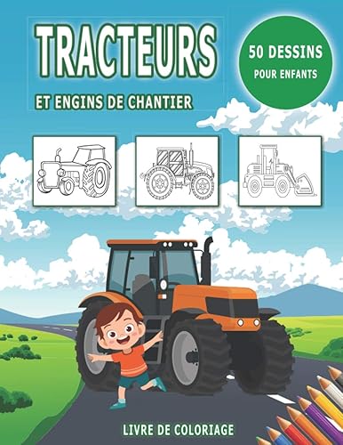 Livre de coloriage tracteurs et engins de chantier 50 dessins pour enfants: Livre de coloriage pour enfants à partir de 3 ans 50 dessins sur les tracteurs et les engins de chantier
