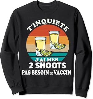 Antivax Anti-Vaccin J'ai Prémes mes 2 Shoots, Humour Sweatshirt