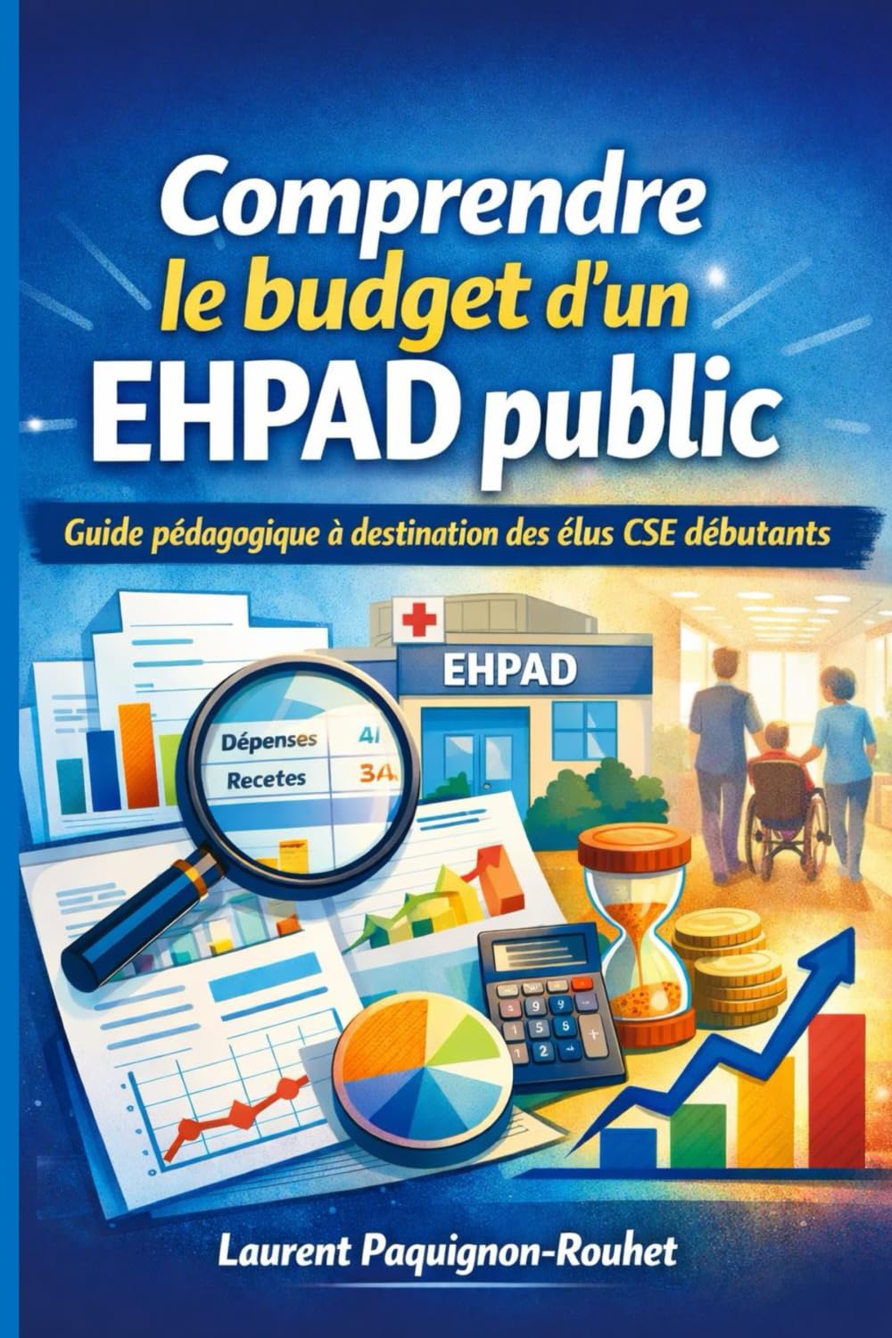 Comprendre le budget d’un EHPAD public: Guide pédagogique à destination des élus CSE débutants (Comprendre le budget du service public)
