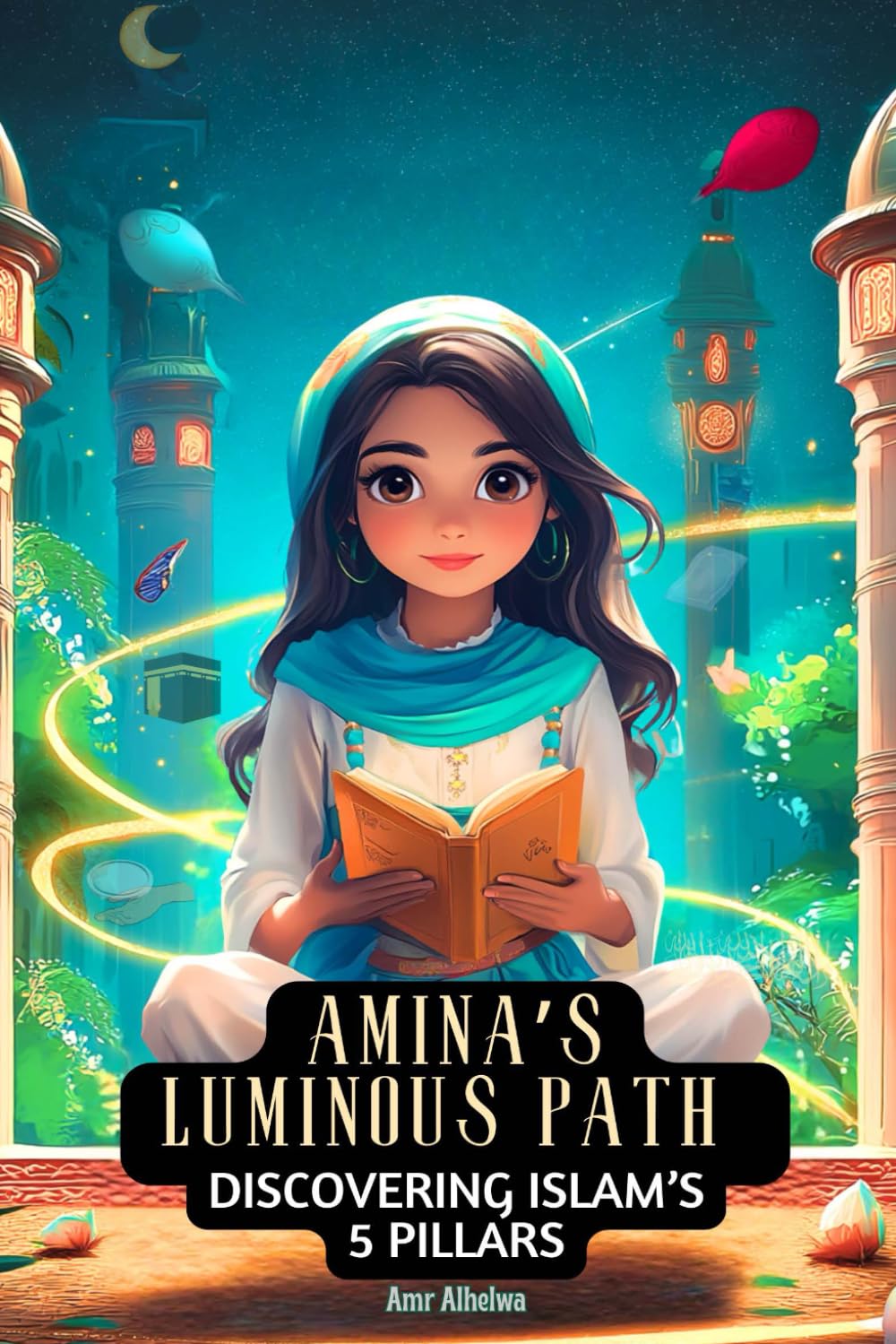 Amina's Luminous Path: Discovering Islam's 5 Pillars: 3 (Islamic Books for Kids)