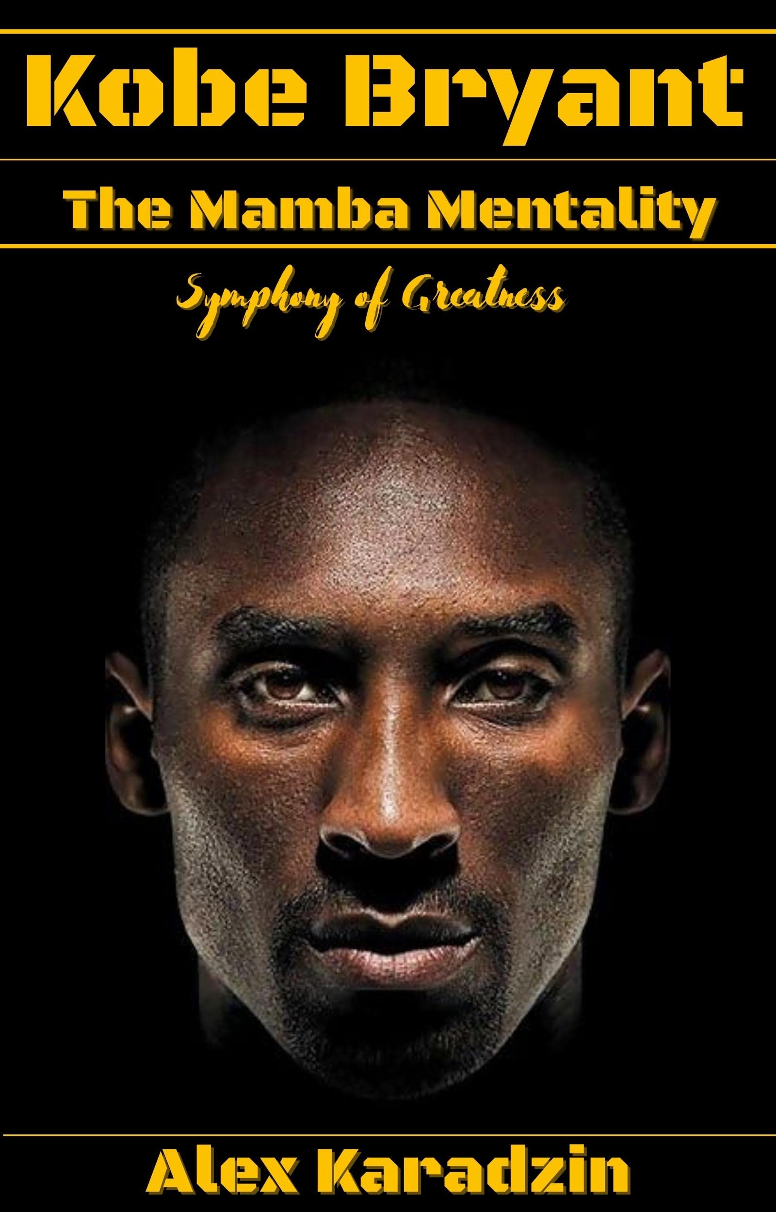 Kobe Bryant & The Mamba Mentality: Symphony of Greatness (How to Win the Game of Life: Success Leaves Clues)