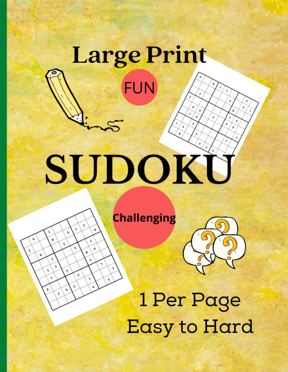 Large Print Sudoku 1 Per Page Easy to Hard: 120 Easy, Medium, Hard and Very Hard Large Print SUDOKU Puzzle Book For Adults and All Ages; 8.5"x11" / 136 pages