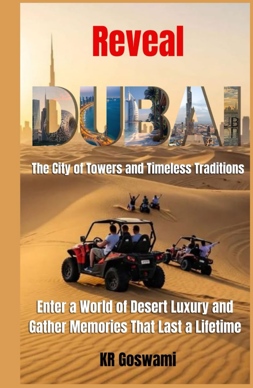 Reveal Dubai: The City of Towers and Timeless Traditions Enter a World of Desert Luxury and Gather Memories That Last a Lifetime