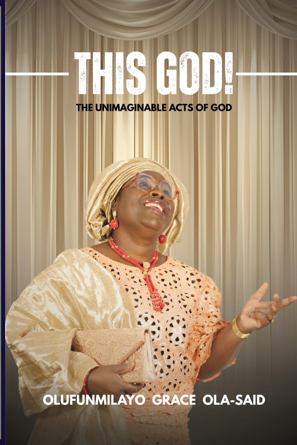 THIS GOD!: THE UNIMAGINABLE ACTS OF GOD