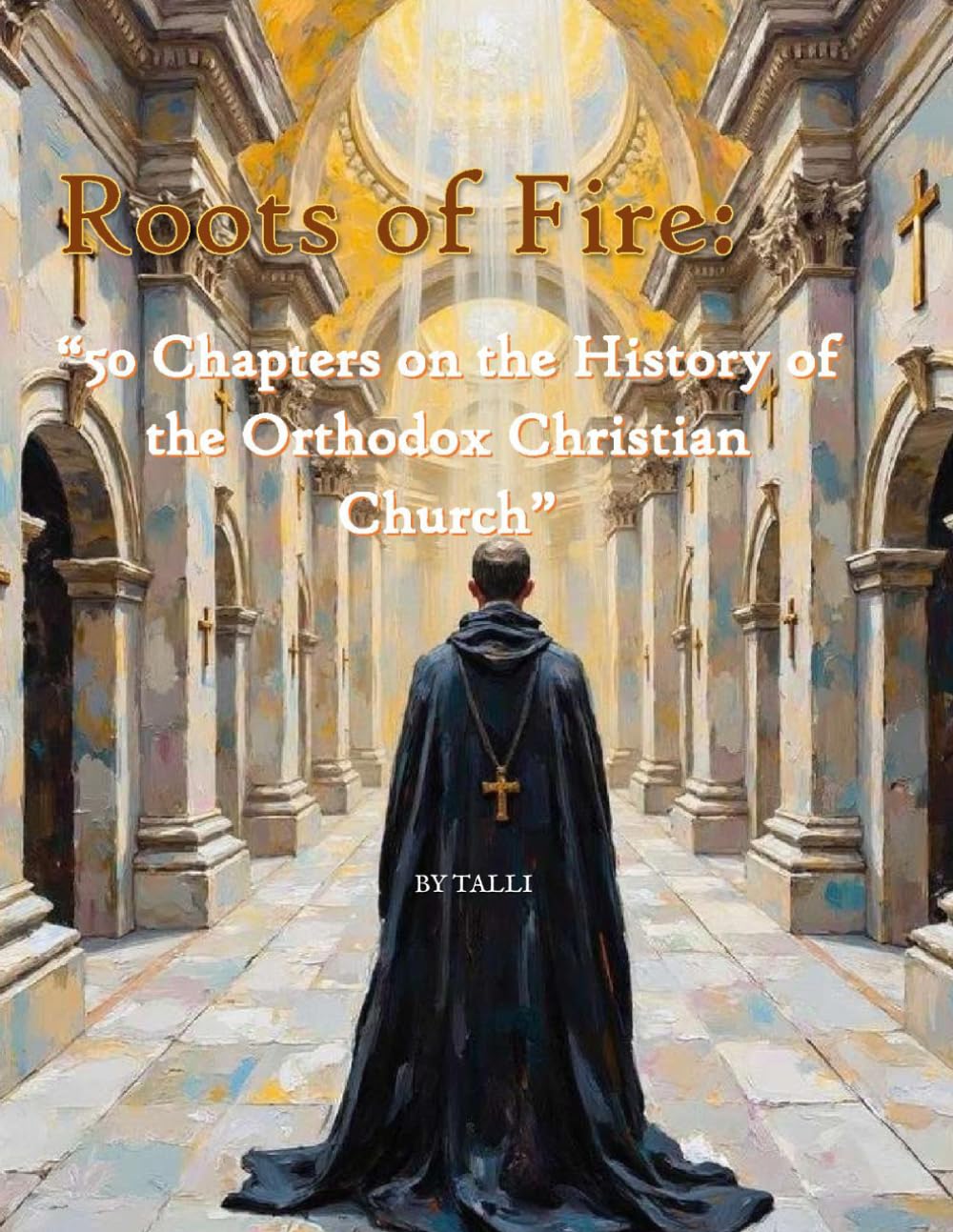 Roots of Fire: “50 Chapters on the History of the Orthodox Christian Church”