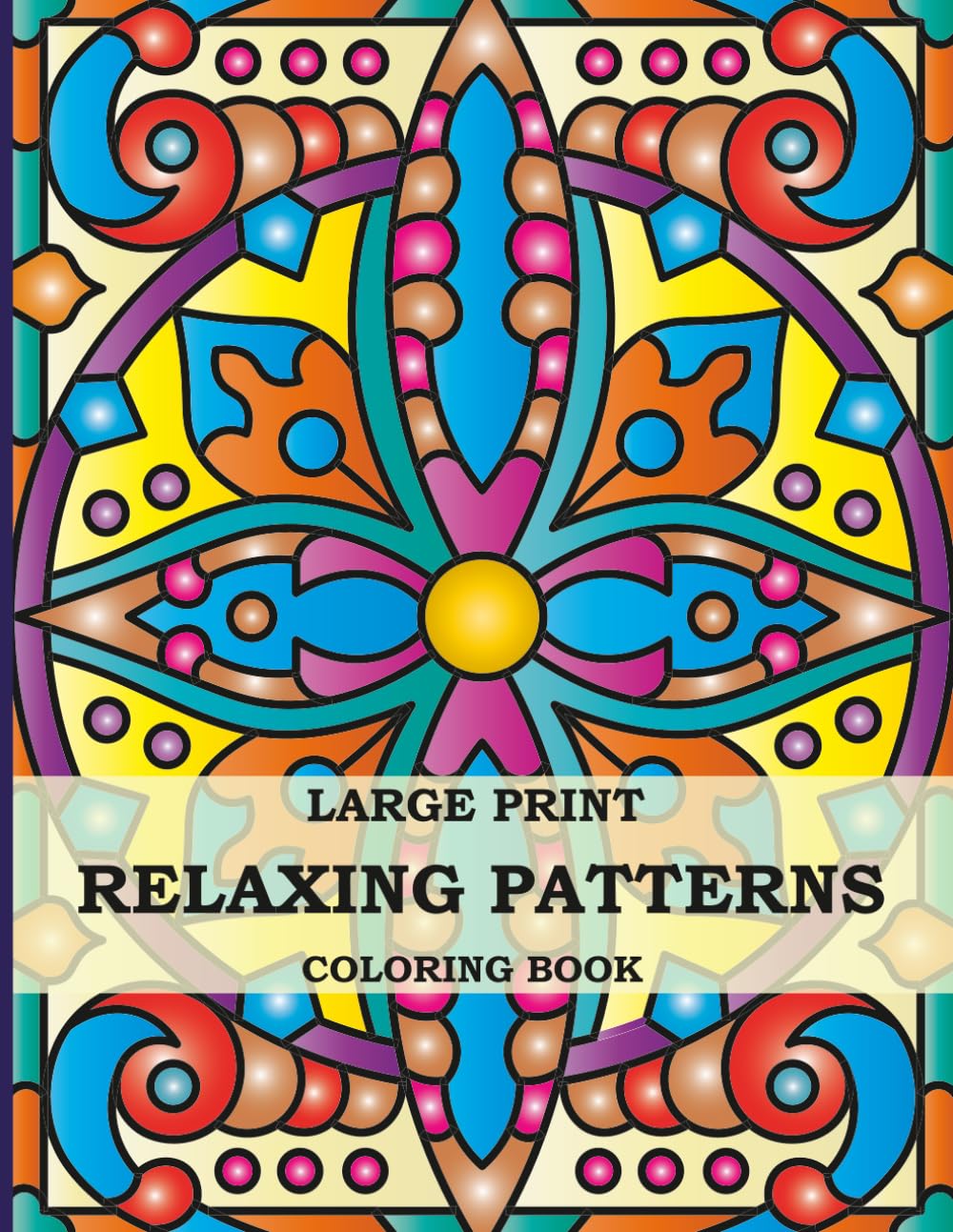 Relaxing Patterns Large Print Coloring Book: 50 Amazing Patterns in Mandala Style for Adults, Beginners and Seniors