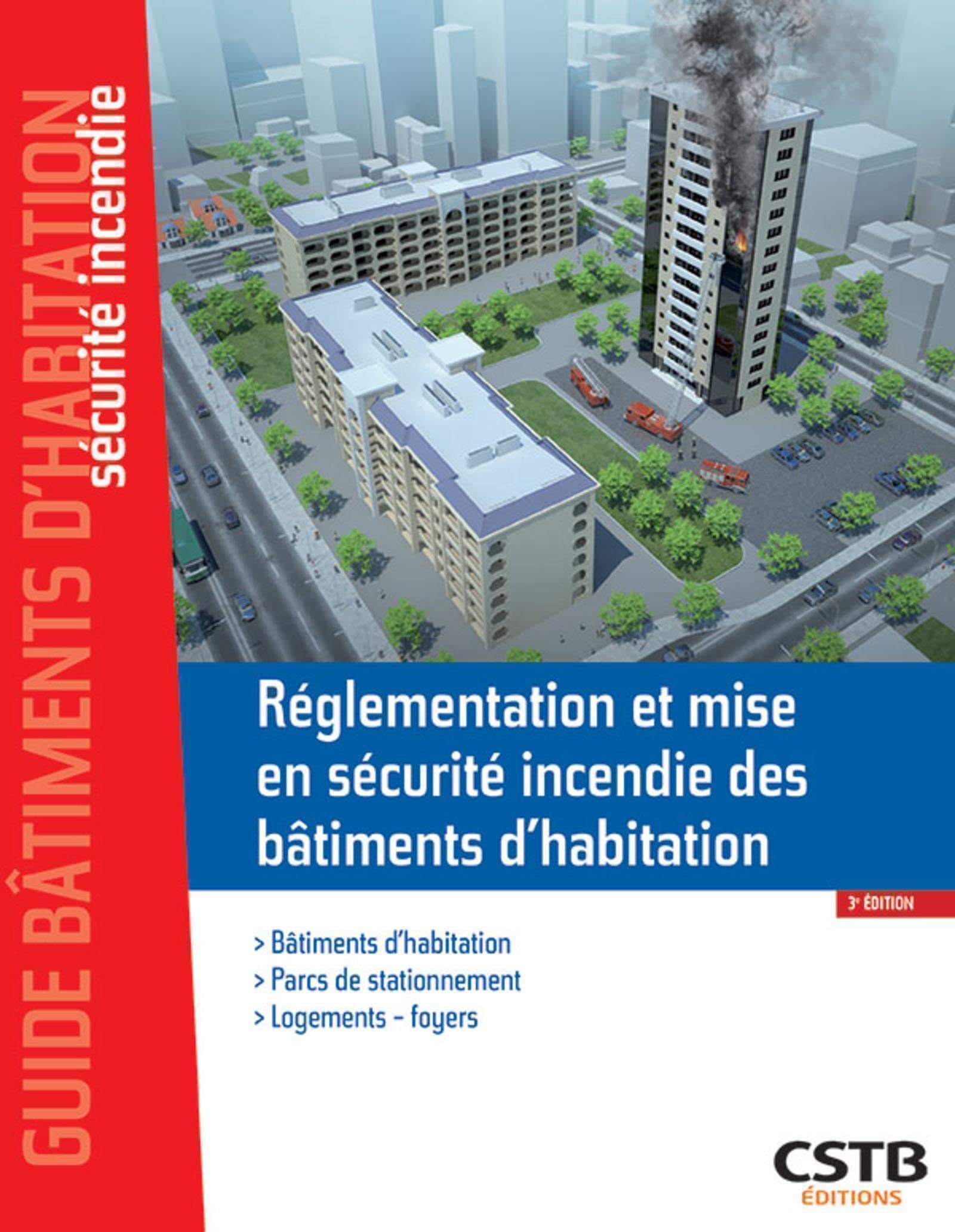 Réglementation et mise en sécurité incendie des bâtiments d'habitation: Bâtiments d'habitation - Parcs de stationnement - Logements - Foyers