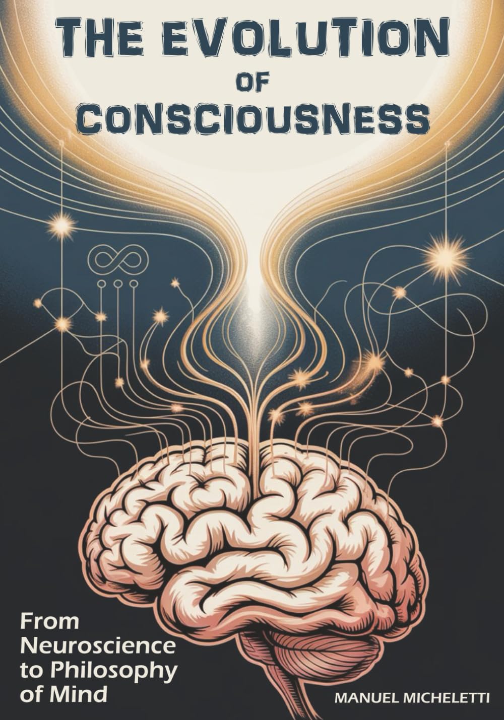 THE EVOLUTION OF CONSCIOUSNESS: From Neuroscience to Philosophy of Mind