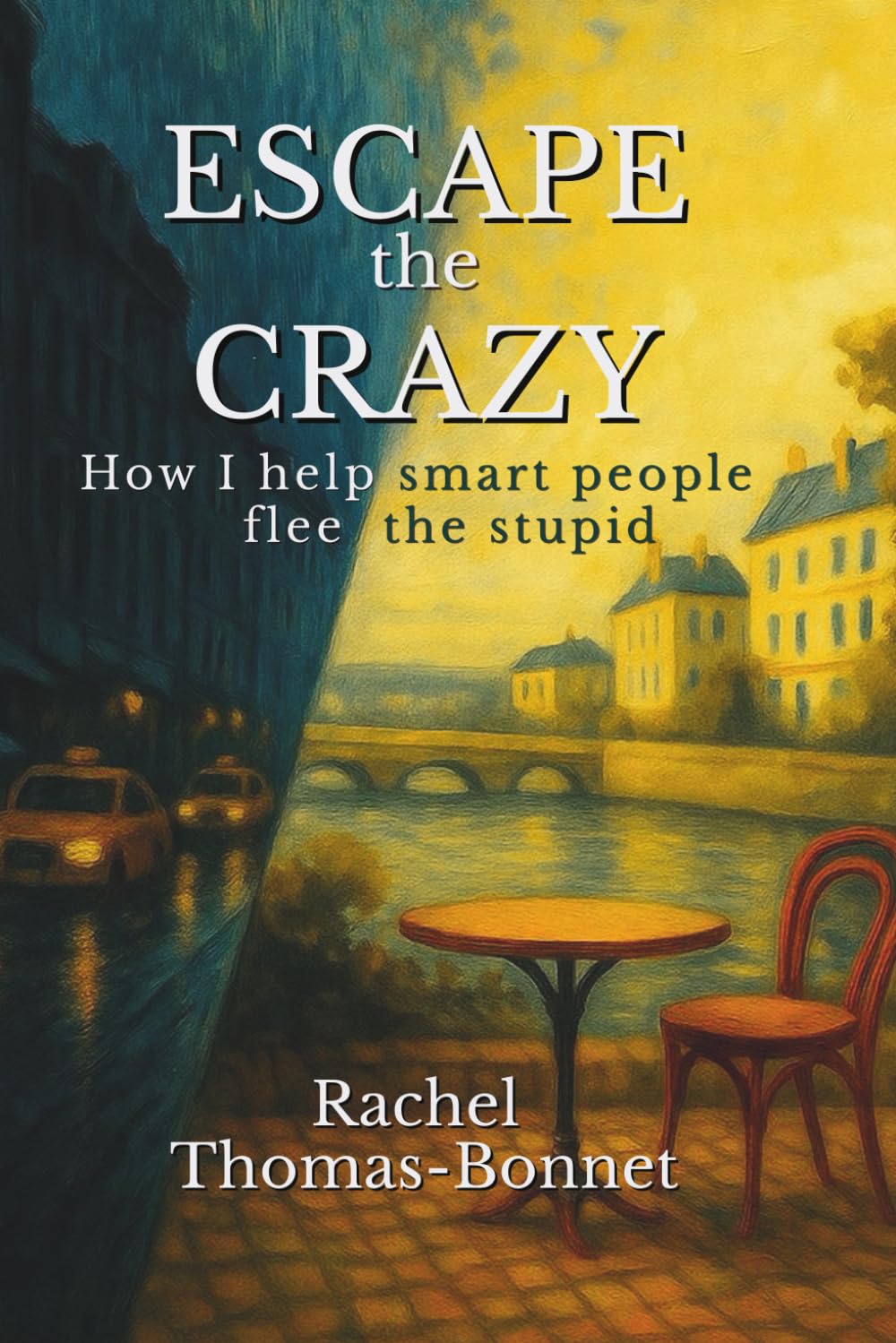 Escape the Crazy: How I help smart people flee the stupid