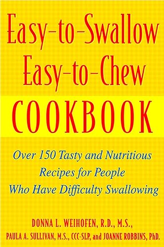 Easy-To-Swallow, Easy-To-Chew Cookbook: Over 150 Tasty and Nutritious Recipes for People Who Have Difficulty Swallowing