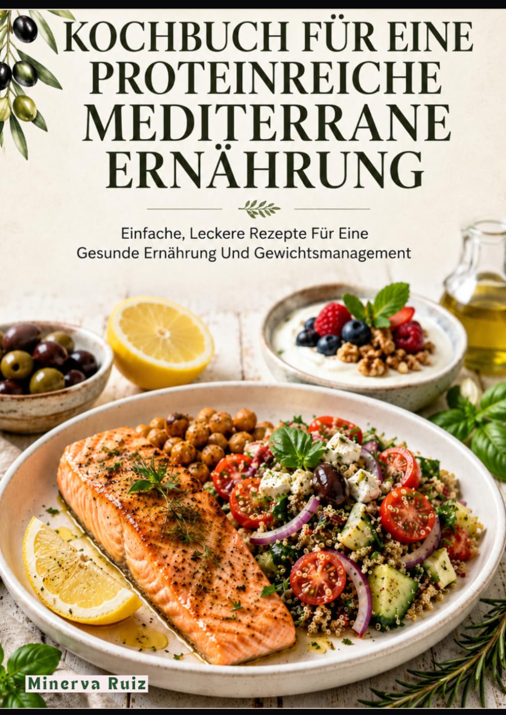 Kochbuch Für Eine Proteinreiche Mediterrane Ernährung: Einfache, Leckere Rezepte Für Eine Gesunde Ernährung Und Gewichtsmanagement