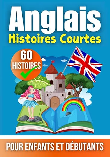 60 Histoires Courtes en Anglais | Un Livre Bilingue en Anglais et en Français | Un Livre d'Apprentis