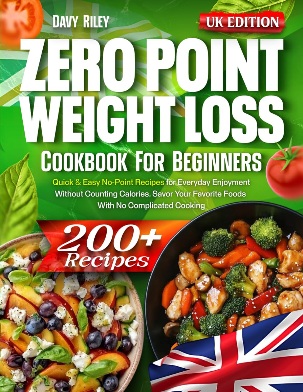 Zero Point Weight Loss Cookbook for Beginners: 200+ Quick & Easy No-Point Recipes for Everyday Enjoyment Without Counting Calories. Savor Your Favorite Foods With No Complicated Cooking