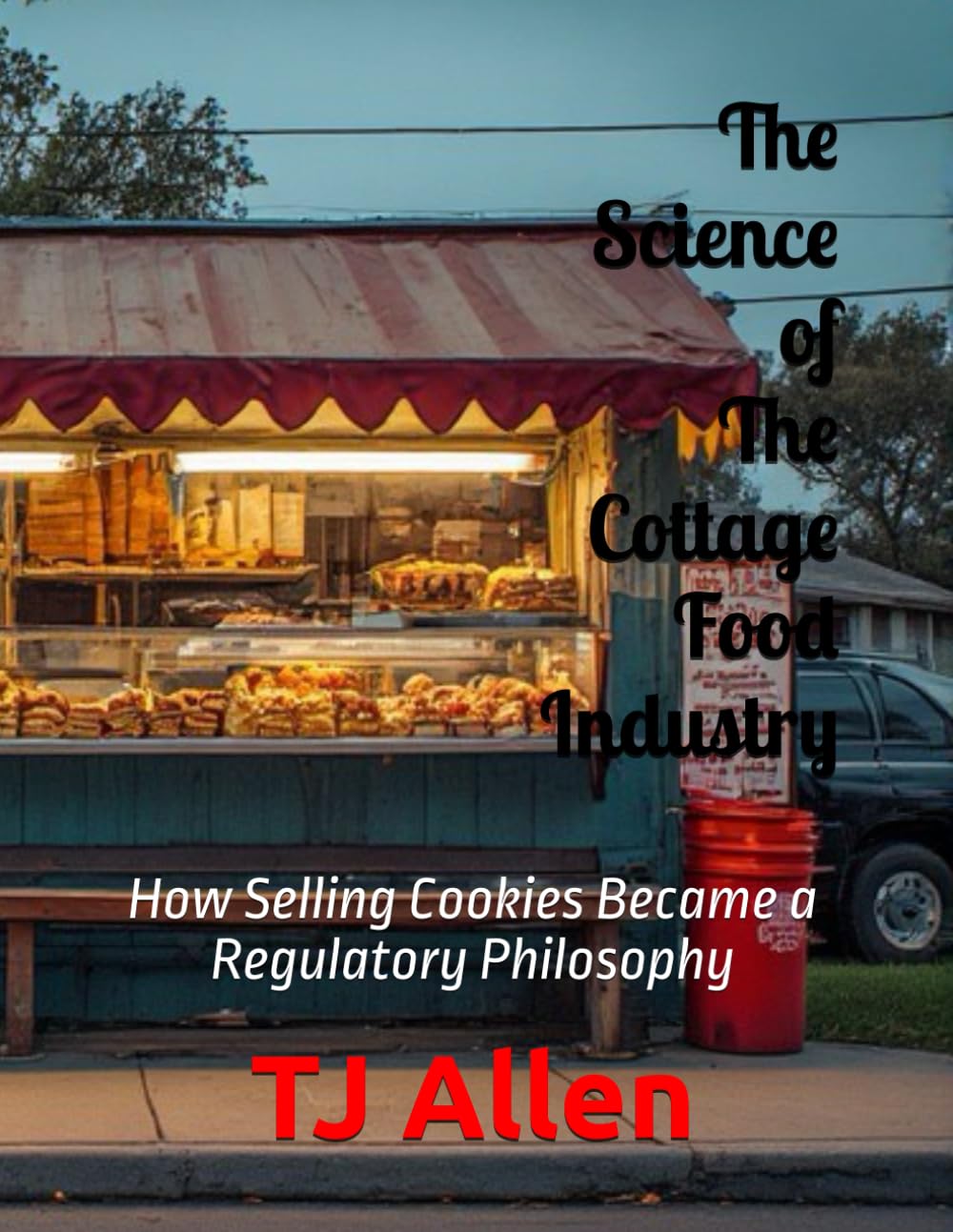 The Science of The Cottage Food Industry: How Selling Cookies Became a Regulatory Philosophy: 92 (The Science of Everything)