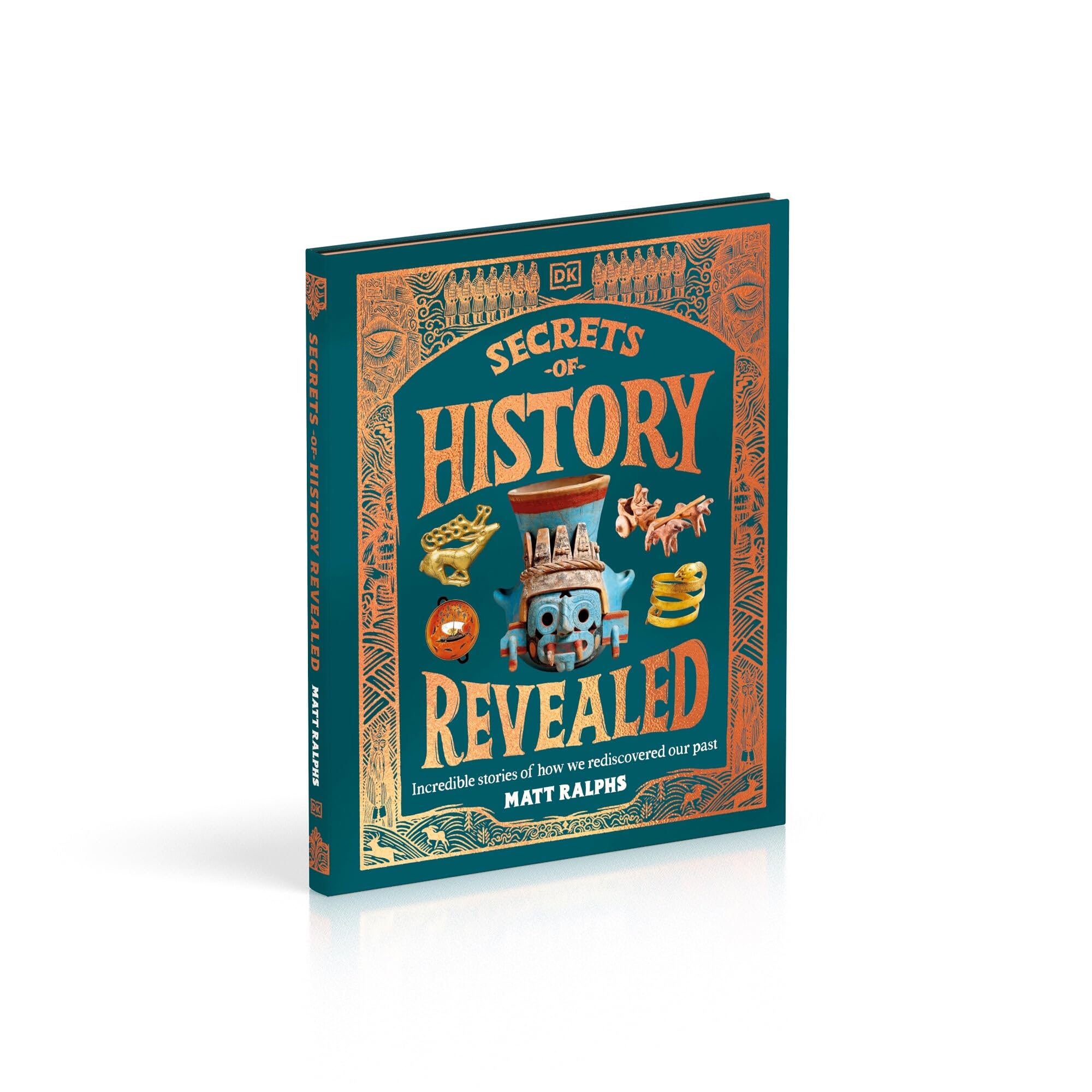 The Secrets of History Revealed: Incredible Stories of How We Rediscovered Our Past