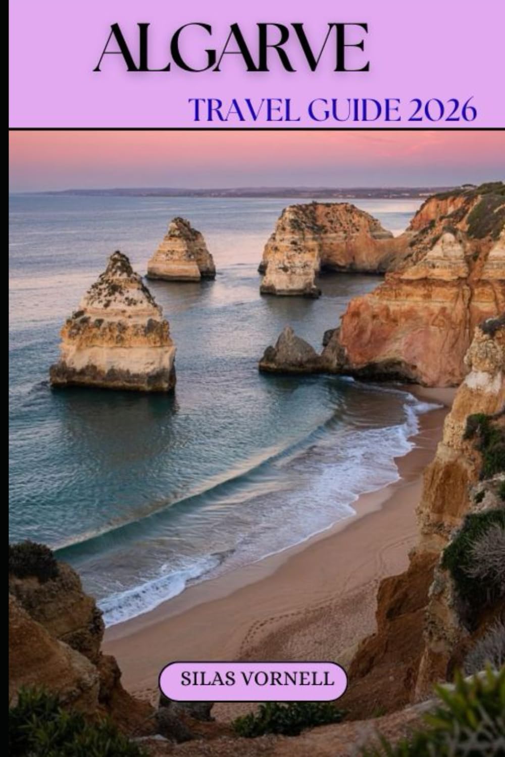 ALGARVE TRAVEL GUIDE 2026: The Essential Travel Guide to Algarve, Portugal (Travel destination series)