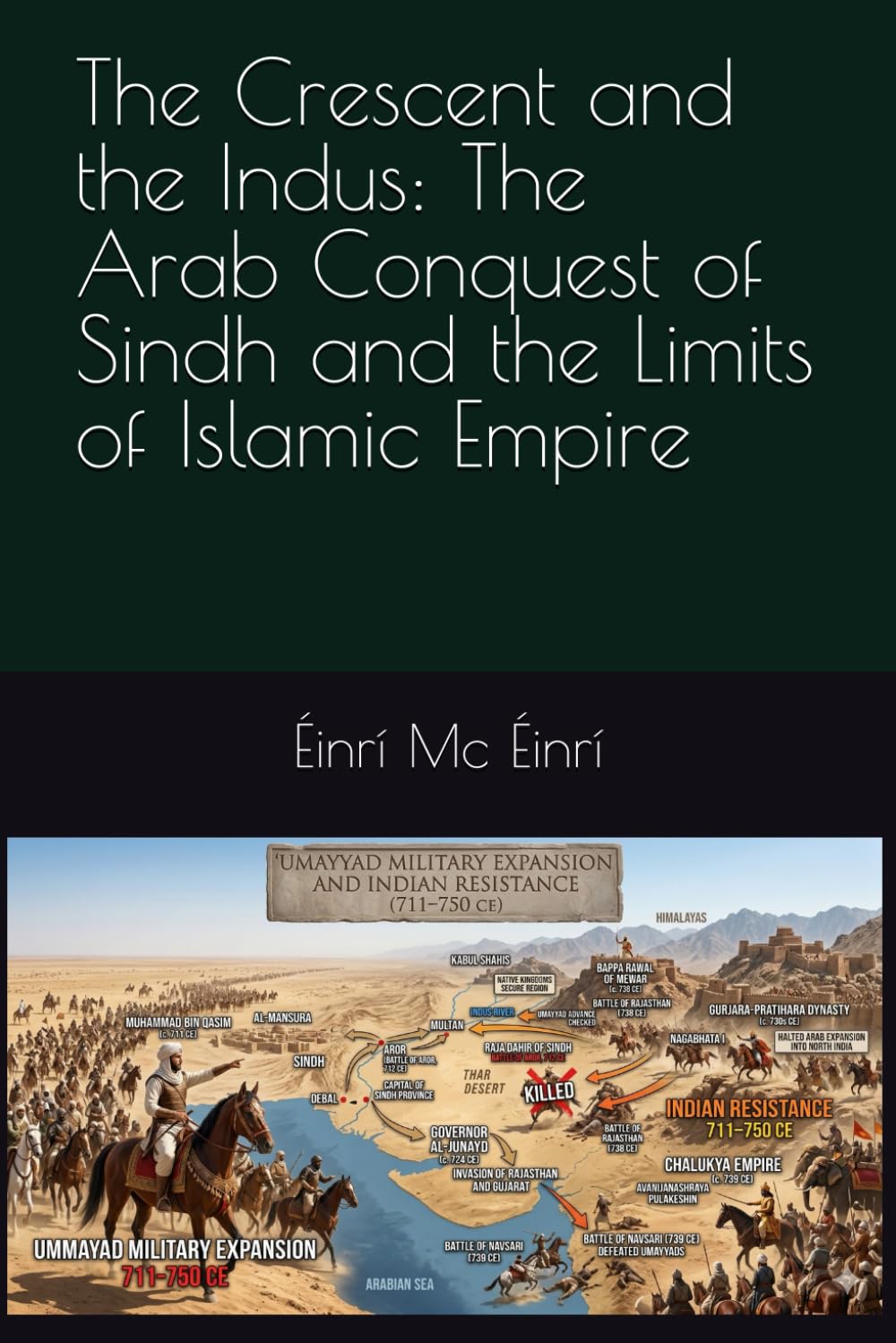 The Crescent and the Indus: The Arab Conquest of Sindh and the Limits of Islamic Empire