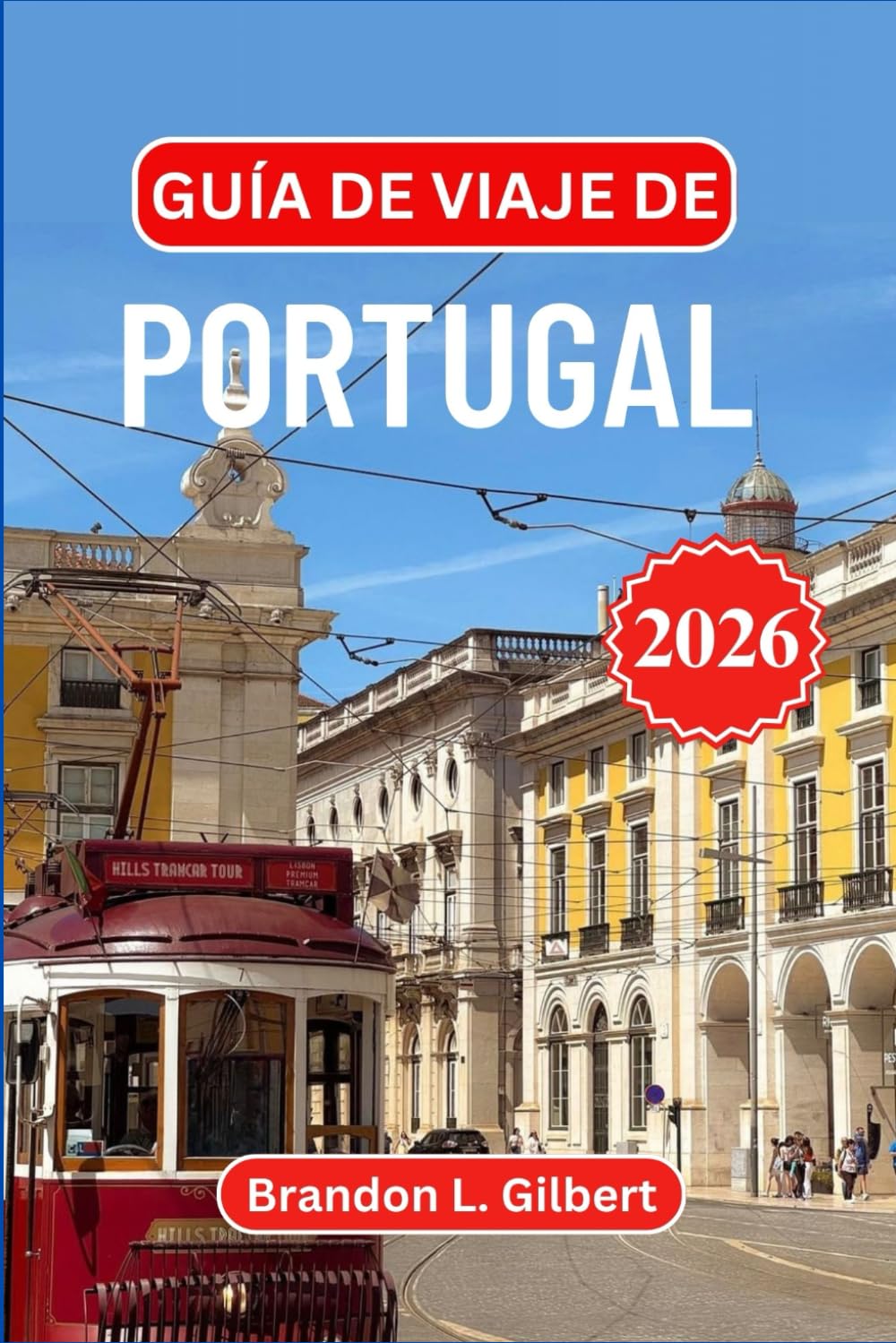 Guía de viaje de Portugal 2026: Explora Lisboa, Oporto, las playas del Algarve, los castillos medievales, el valle del Duero, escapadas a islas, gastronomía auténtica y tesoros costeros ocultos