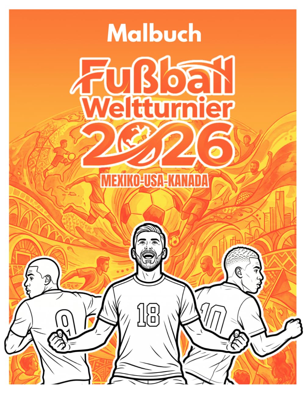 Fußball Weltturnier 2026 Malbuch: 48 Nationen zum Ausmalen – Lerne Länder, Hauptstädte und Flaggen kennen – Mit Gruppenphase und K.-O.-Runde zum Ausfüllen- Aktivitätsbuch- Ab 6 Jahren