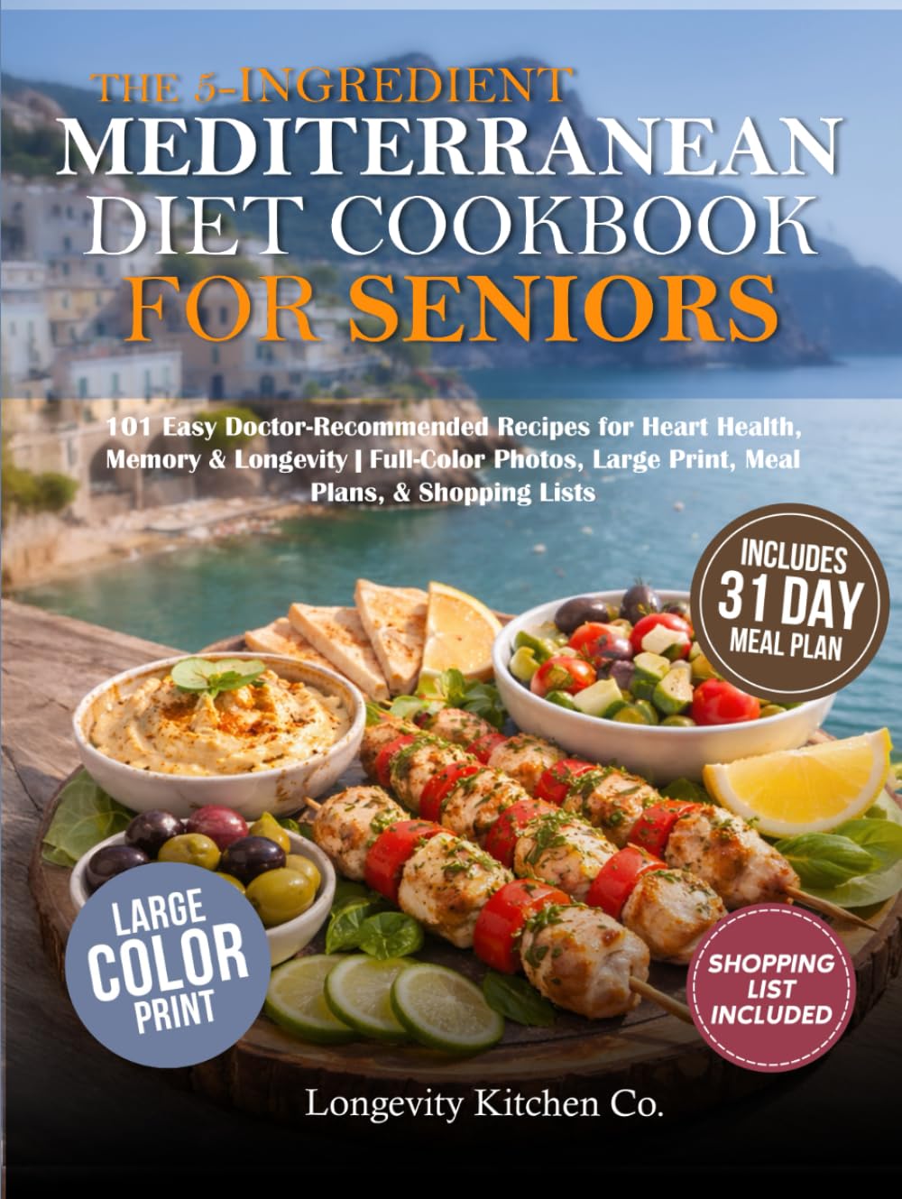 The 5-Ingredient Mediterranean Diet Cookbook for Seniors: 101 Easy Doctor-Recommended Recipes for Heart Health, Memory & Longevity | Full-Color Photos, Large Print, Meal Plans, & Shopping Lists