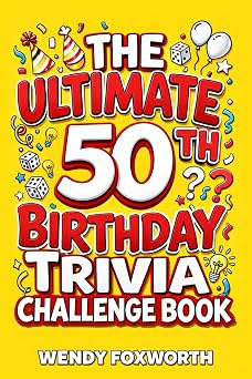 The Ultimate 50th Birthday Trivia Challenge Book Take A Trip Down Memory Lane With Fun Facts, Brain Teasers & Nostalgic Challenges Perfect For 50-Year-Olds 50th Birthday Gift For Men & Women