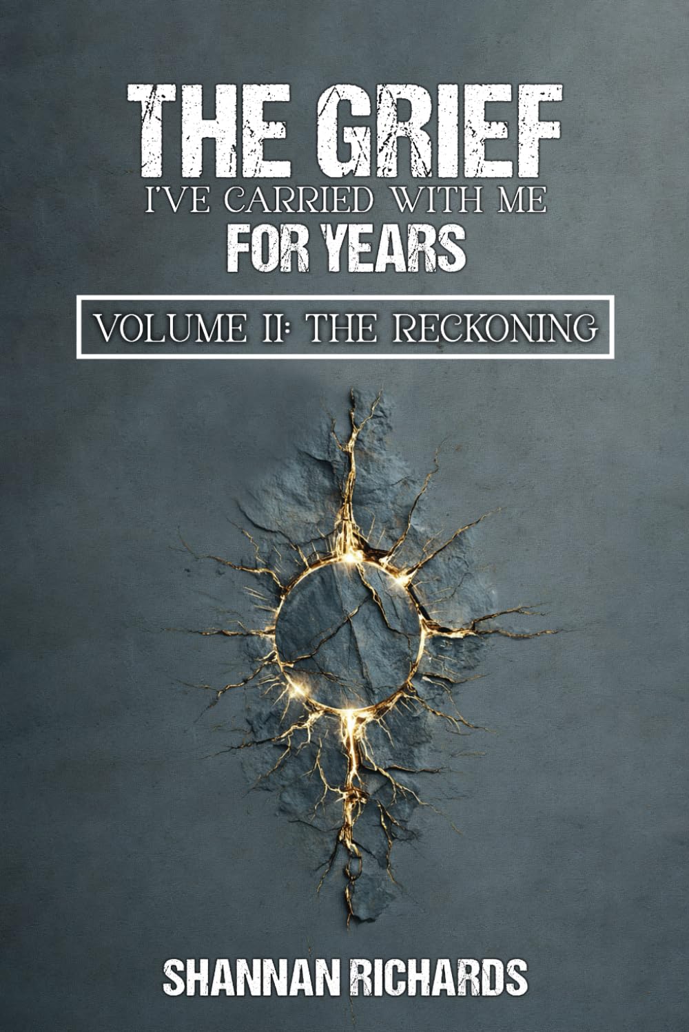 The Grief I've Carried With Me For Years: Volume II: The Reckoning