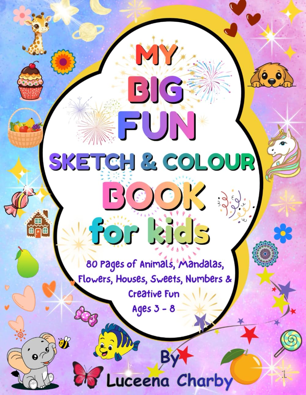 My Big Fun Sketch & Colour Book for Kids: 80 pages of Animals, Mandalas, Sketches & Creative Drawing Fun (Ages 3 - 8)