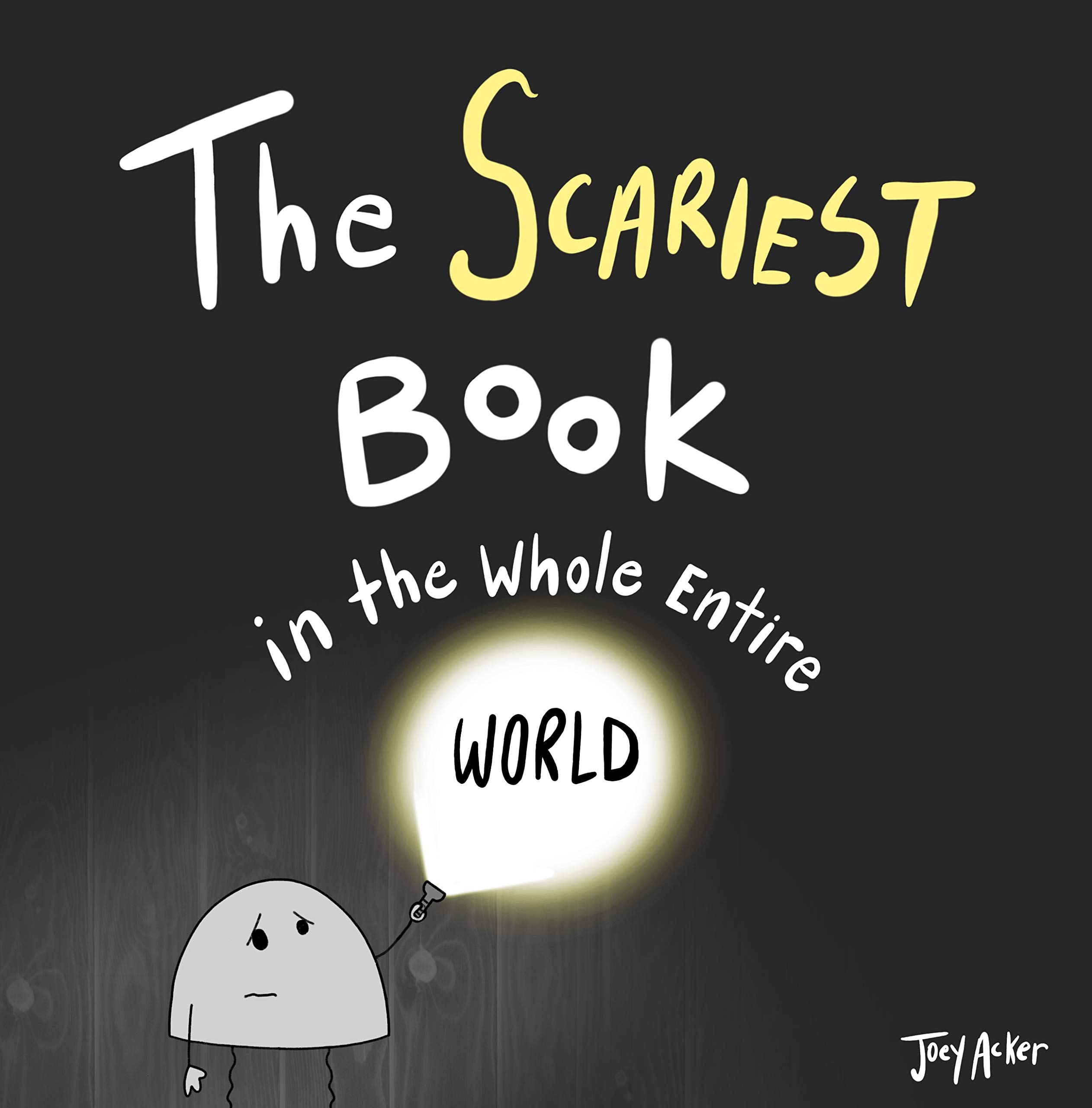 The Scariest Book in the Whole Entire World: An Interactive, Hilarious Story for Kids with a Ghost, Clown, and Unicorn... Oh My! (Entire World Books)