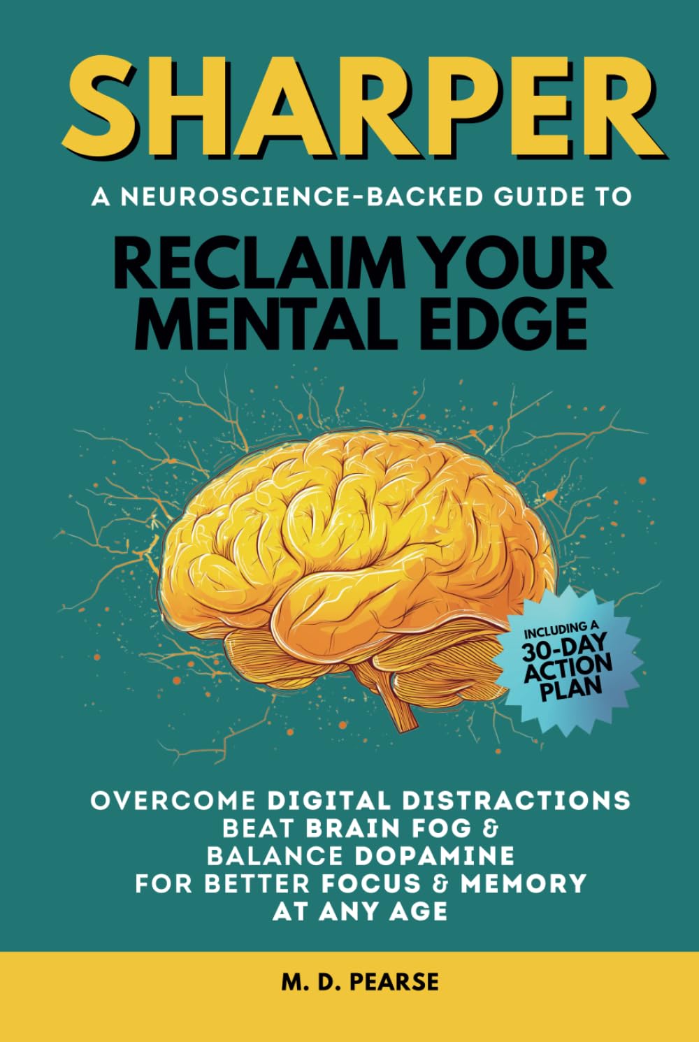 Sharper: Reclaim Your Mental Edge, Overcome Digital Distractions, Beat Brain Fog & Balance Dopamine for Better Focus & Memory at Any Age