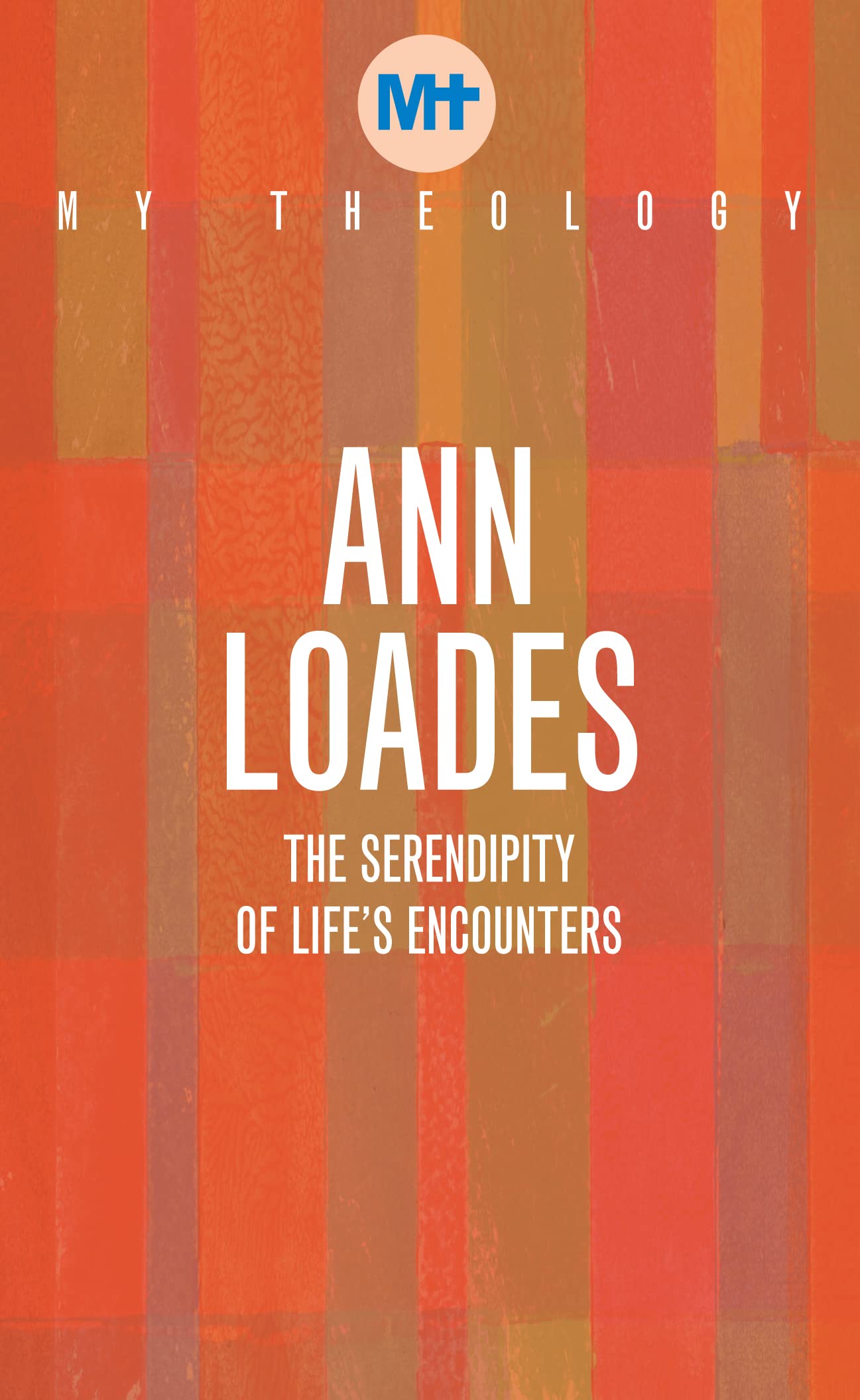 My Theology : The Serendipity of Life's Encounters