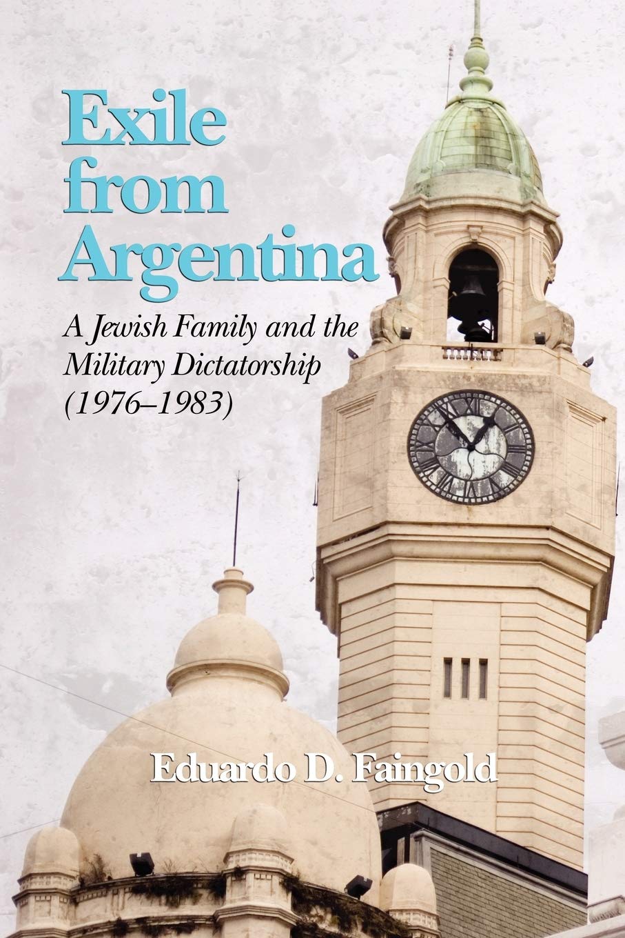 Exile from Argentina: A Jewish Family and the Military Dictatorship (1976 1983)      Paperback – September 26, 2008