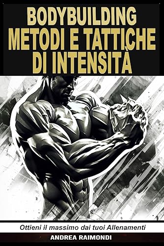 Bodybuilding Metodi e Tattiche di Intensità: Ottieni il Massimo dai Tuoi Allenamenti con Schede di allenamento per l'ipertrofia e la forza