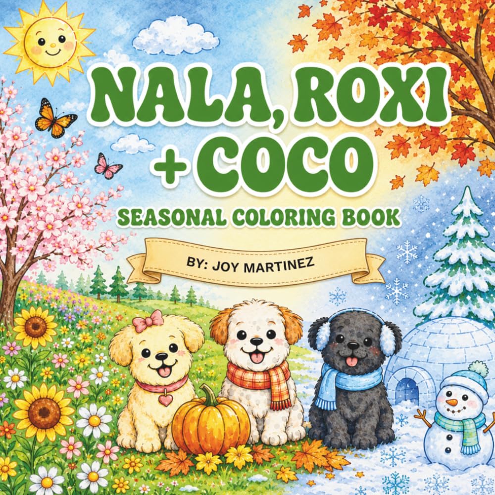 Nala, Roxi & Coco Coloring Book: A Cute Seasonal Puppy Coloring Book for Kids Featuring Adorable Dogs, Friendship, and Fun Adventures Through the Four Seasons