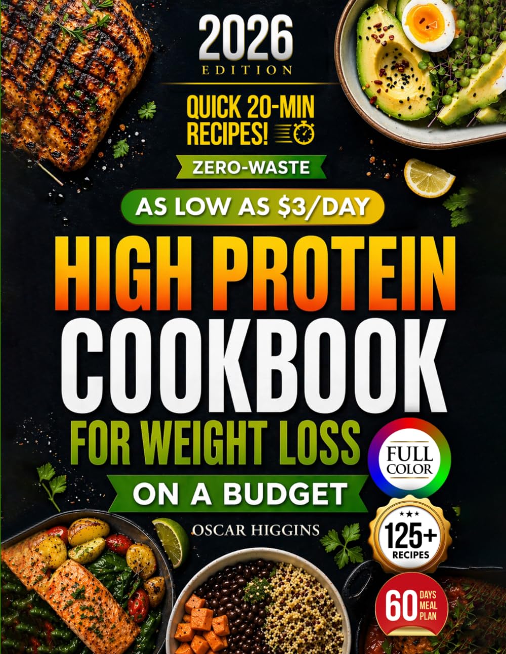 High Protein Cookbook for Weight Loss on a Budget: Burn Fat on $3, $5, and $7/Day With the Zero-Waste Method + 8-Week Meal Plan and Easy 20-Minute Low-Carb Recipes