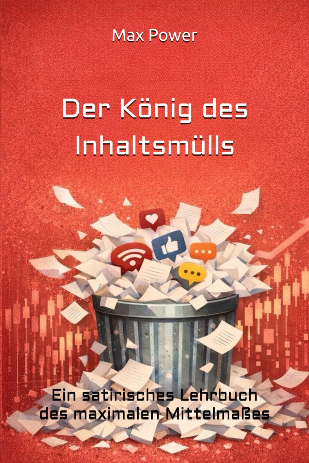 Der König des Inhaltsmülls: Ein satirisches Lehrbuch des maximalen Mittelmaßes
