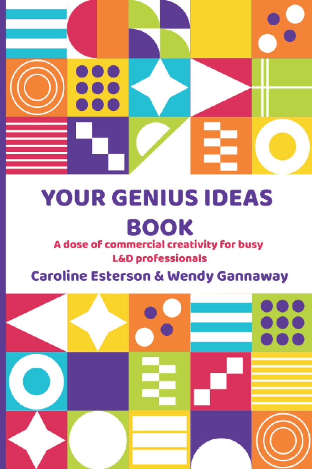 Your Genius Ideas Book: A dose of commercial creativity for busy learning and development professionals